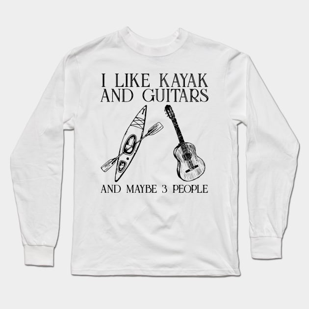 I Like Kayak And Guitar And Maybe 3 People Long Sleeve T-Shirt by sueannharley12